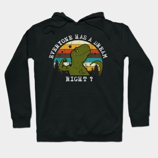 Everyone has a dream. Right ? Retro Funny T-Shirt for Gymers Hoodie